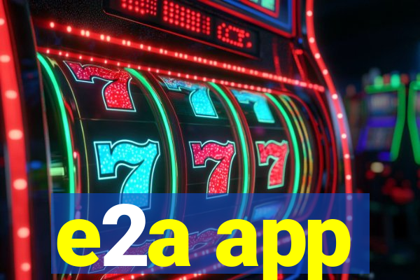 e2a app